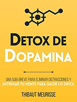 Lee gratis una muestra de “Détox De Dopamina : Una guía breve para eliminar distracciones y entrenar tu mente para hacer lo difícil”